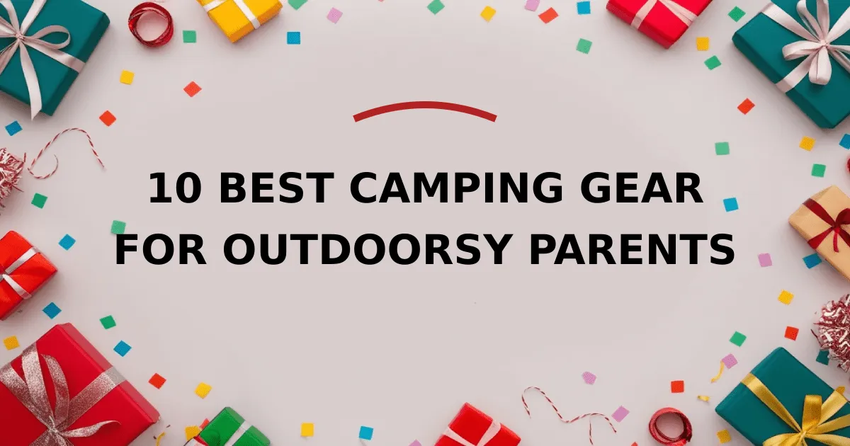 10 Best Camping Gear for Outdoorsy Parents